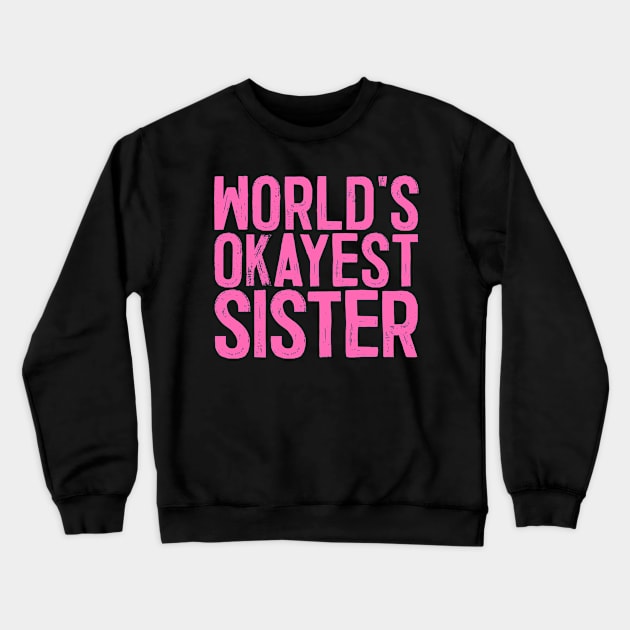 World's Okayest Sister Crewneck Sweatshirt by colorsplash
